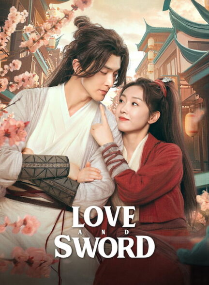 دانلود سریال Love and Sword 2025